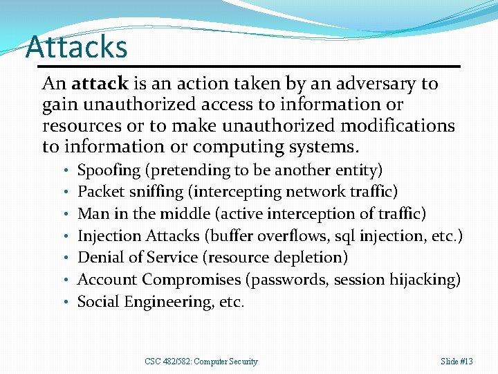 Attacks An attack is an action taken by an adversary to gain unauthorized access