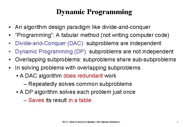 Dynamic Programming • • • An algorithm design paradigm like divide-and-conquer “Programming”: A tabular