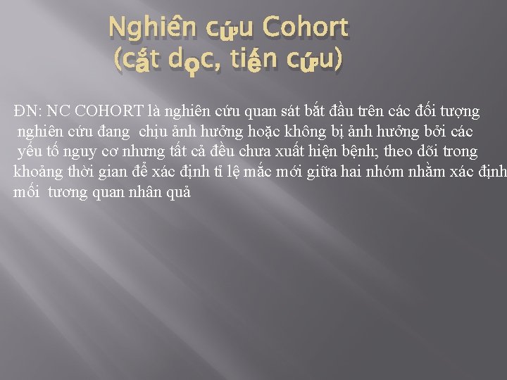 Nghiên cứu Cohort (cắt dọc, tiến cứu) ĐN: NC COHORT là nghiên cứu quan