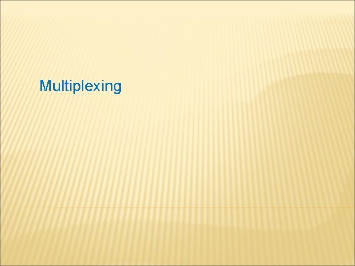 Multiplexing 