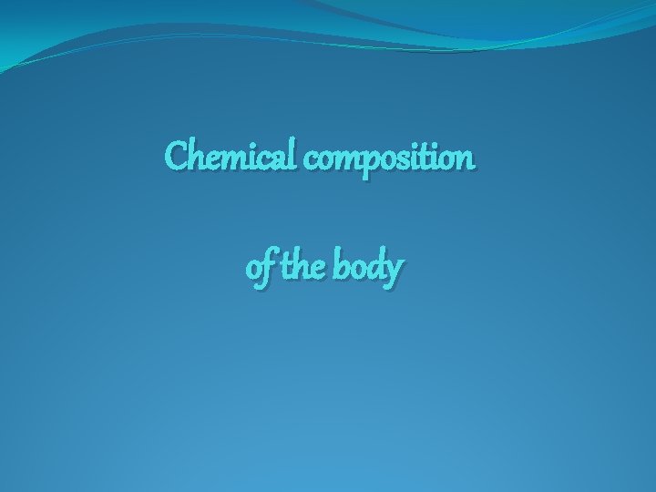 Chemical composition of the body 