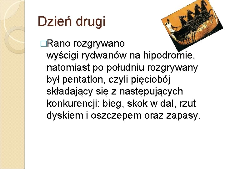 Dzień drugi �Rano rozgrywano wyścigi rydwanów na hipodromie, natomiast po południu rozgrywany był pentatlon,