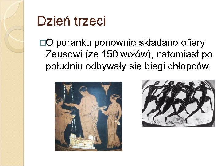 Dzień trzeci �O poranku ponownie składano ofiary Zeusowi (ze 150 wołów), natomiast po południu