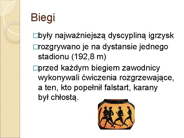 Biegi �były najważniejszą dyscypliną igrzysk �rozgrywano je na dystansie jednego stadionu (192, 8 m)