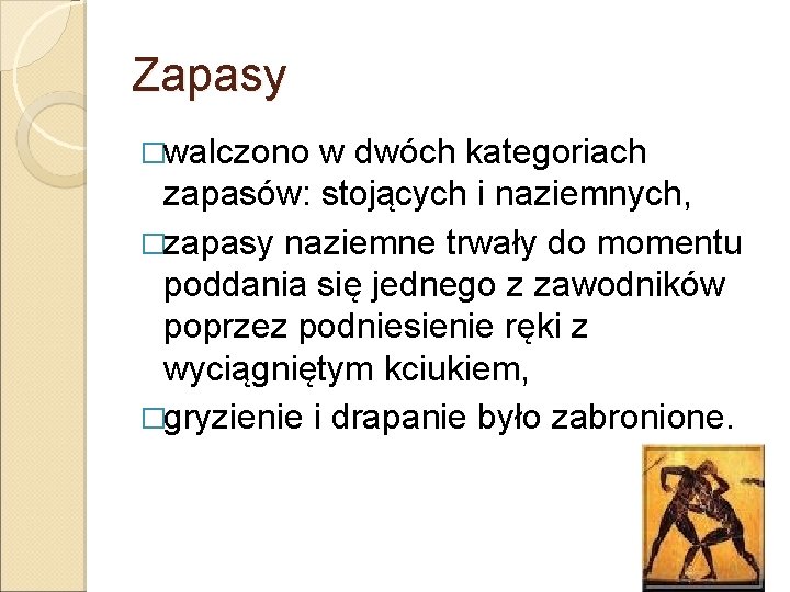 Zapasy �walczono w dwóch kategoriach zapasów: stojących i naziemnych, �zapasy naziemne trwały do momentu