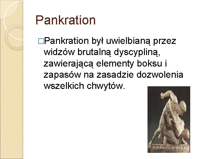 Pankration �Pankration był uwielbianą przez widzów brutalną dyscypliną, zawierającą elementy boksu i zapasów na