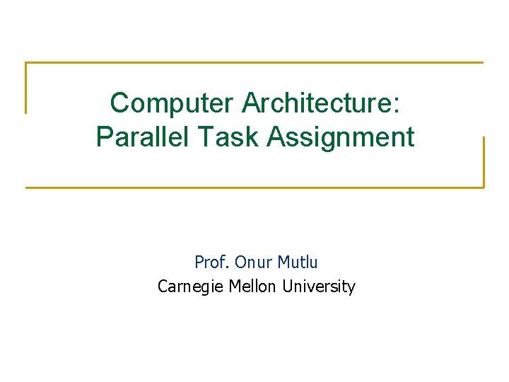 Computer Architecture: Parallel Task Assignment Prof. Onur Mutlu Carnegie Mellon University 