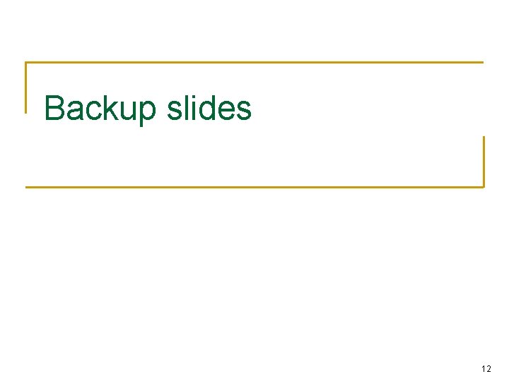 Backup slides 12 