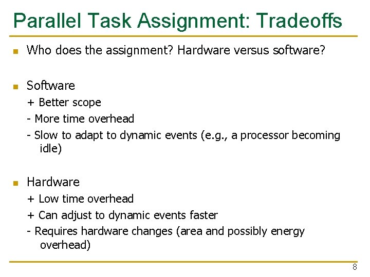 Parallel Task Assignment: Tradeoffs n Who does the assignment? Hardware versus software? n Software
