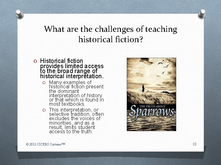 What are the challenges of teaching historical fiction? O Historical fiction provides limited access