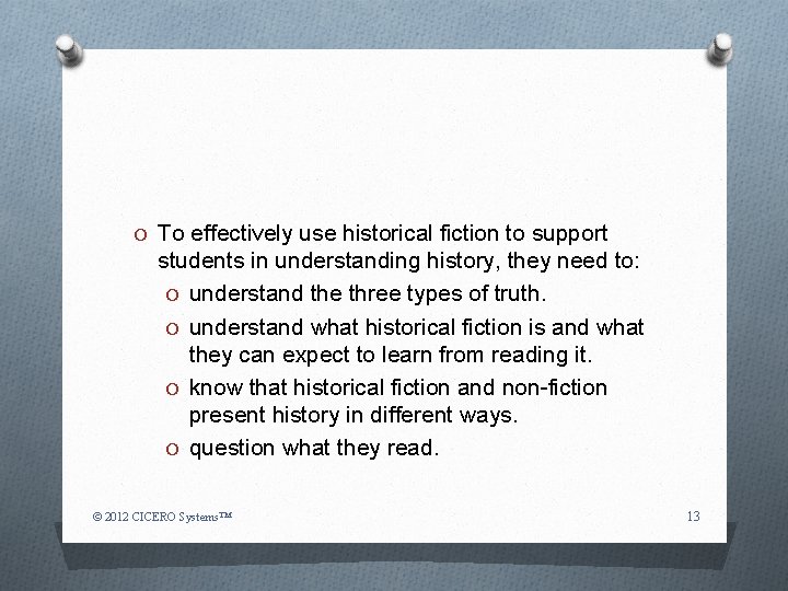 O To effectively use historical fiction to support students in understanding history, they need
