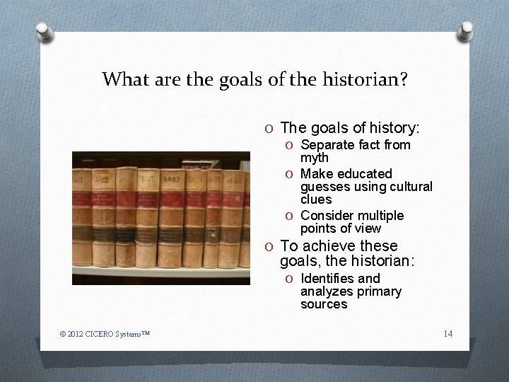 What are the goals of the historian? O The goals of history: O Separate