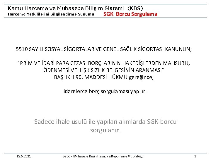 Kamu Harcama ve Muhasebe Bilişim Sistemi (KBS) Harcama Yetkililerini Bilgilendirme Sunumu SGK Borcu Sorgulama