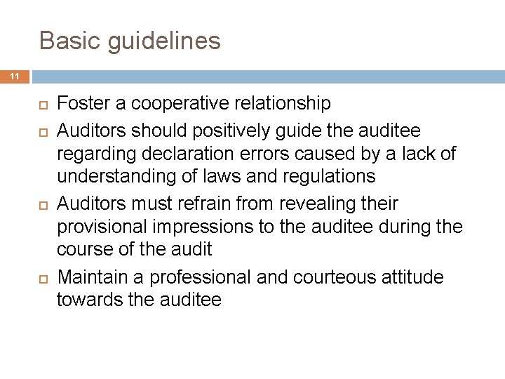 Basic guidelines 11 Foster a cooperative relationship Auditors should positively guide the auditee regarding