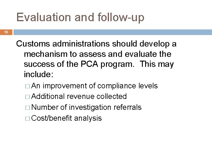 Evaluation and follow-up 16 Customs administrations should develop a mechanism to assess and evaluate