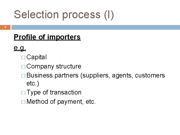 Selection process (I) 4 Profile of importers e. g. � Capital � Company structure