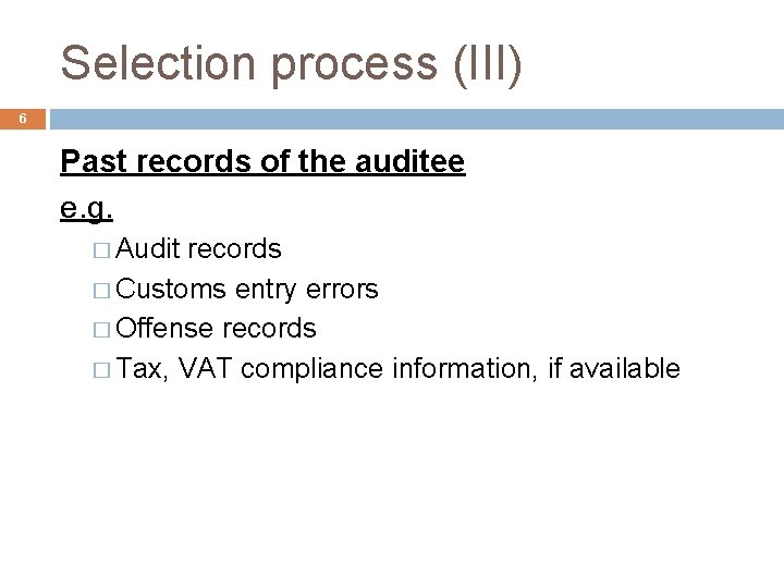 Selection process (III) 6 Past records of the auditee e. g. � Audit records