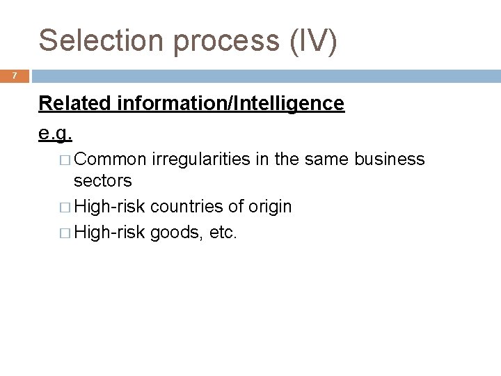 Selection process (IV) 7 Related information/Intelligence e. g. � Common irregularities in the same