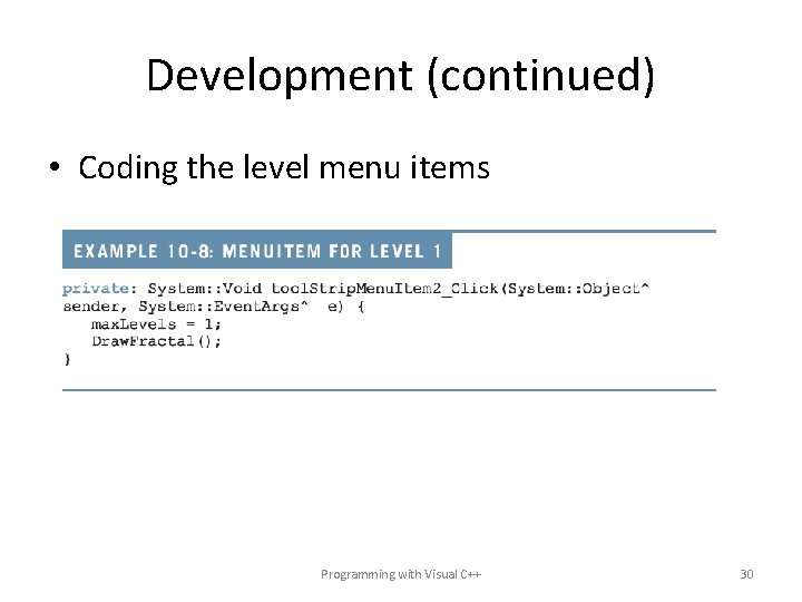 Development (continued) • Coding the level menu items Programming with Visual C++ 30 Development (continued) • Coding the level menu items Programming with Visual C++ 30