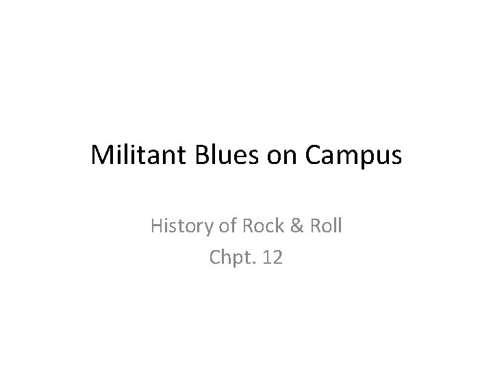 Militant Blues on Campus History of Rock & Roll Chpt. 12 