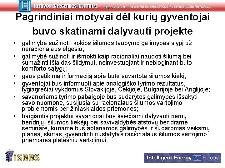 Pagrindiniai motyvai dėl kurių gyventojai buvo skatinami dalyvauti projekte • galimybė sužinoti, kokios šilumos