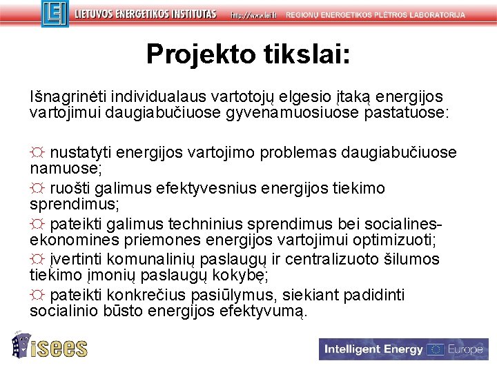 Projekto tikslai: Išnagrinėti individualaus vartotojų elgesio įtaką energijos vartojimui daugiabučiuose gyvenamuosiuose pastatuose: ☼ nustatyti