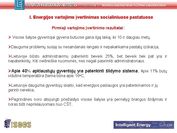 I. Energijos vartojimo įvertinimas socialiniuose pastatuose Pirmieji vartojimo įvertinimo rezultatai: Ø Visose šalyse gyventojai I. Energijos vartojimo įvertinimas socialiniuose pastatuose Pirmieji vartojimo įvertinimo rezultatai: Ø Visose šalyse gyventojai