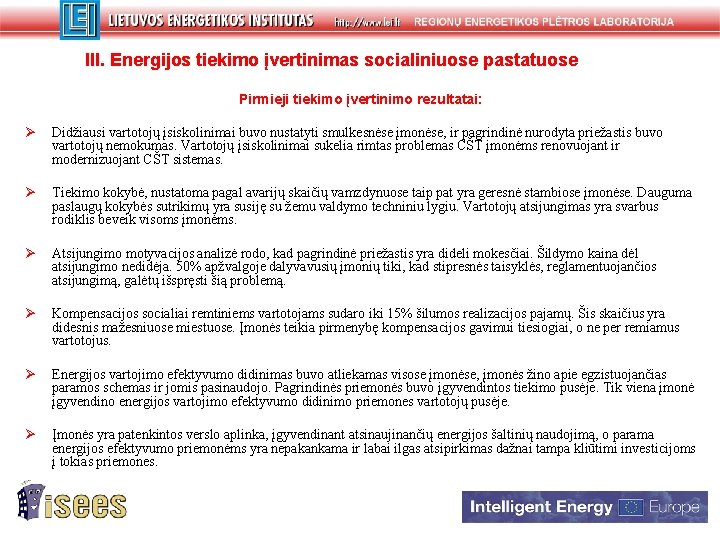 III. Energijos tiekimo įvertinimas socialiniuose pastatuose Pirmieji tiekimo įvertinimo rezultatai: Ø Didžiausi vartotojų įsiskolinimai III. Energijos tiekimo įvertinimas socialiniuose pastatuose Pirmieji tiekimo įvertinimo rezultatai: Ø Didžiausi vartotojų įsiskolinimai