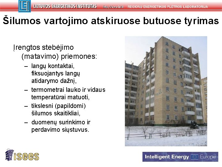 Šilumos vartojimo atskiruose butuose tyrimas Įrengtos stebėjimo (matavimo) priemones: – langų kontaktai, fiksuojantys langų Šilumos vartojimo atskiruose butuose tyrimas Įrengtos stebėjimo (matavimo) priemones: – langų kontaktai, fiksuojantys langų