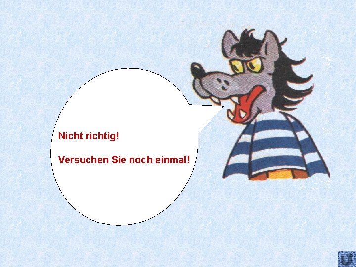 Nicht richtig! Versuchen Sie noch einmal! 