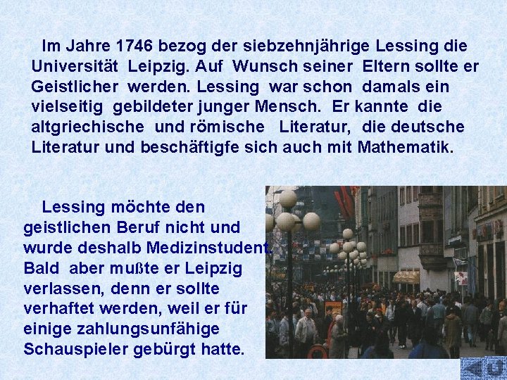 Im Jahre 1746 bezog der siebzehnjährige Lessing die Universität Leipzig. Auf Wunsch seiner Eltern