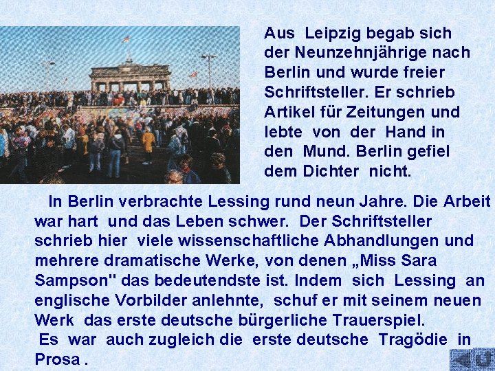 Aus Leipzig begab sich der Neunzehnjährige nach Berlin und wurde freier Schriftsteller. Er schrieb