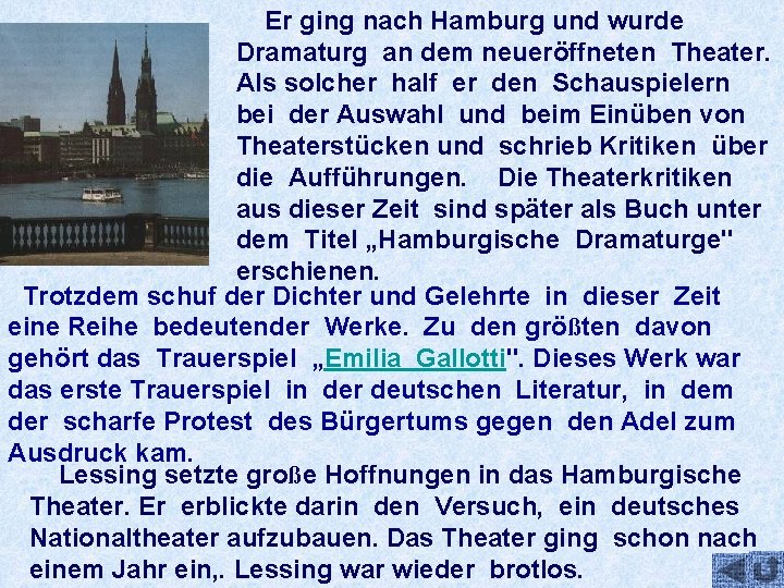 Er ging nach Hamburg und wurde Dramaturg an dem neueröffneten Theater. Als solcher half