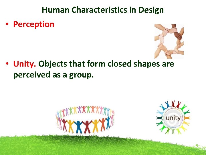 Human Characteristics in Design • Perception • Unity. Objects that form closed shapes are