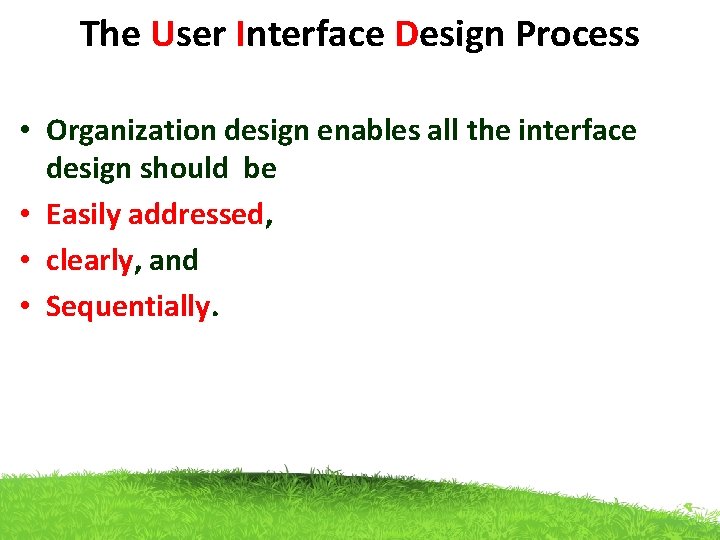 The User Interface Design Process • Organization design enables all the interface design should