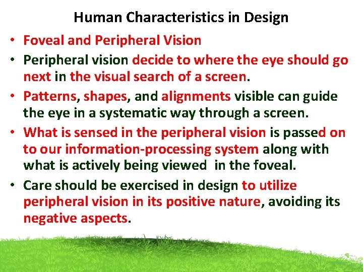 Human Characteristics in Design • Foveal and Peripheral Vision • Peripheral vision decide to