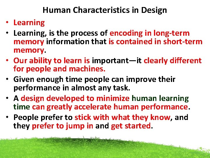 Human Characteristics in Design • Learning, is the process of encoding in long-term memory