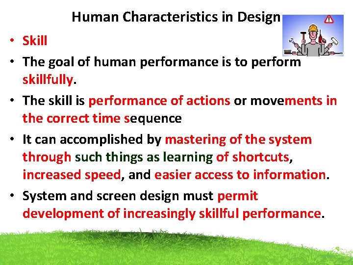 Human Characteristics in Design • Skill • The goal of human performance is to