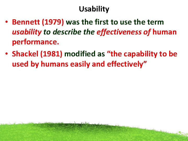 Usability • Bennett (1979) was the first to use the term usability to describe