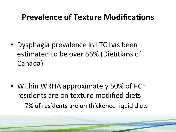 Prevalence of Texture Modifications • Dysphagia prevalence in LTC has been estimated to be