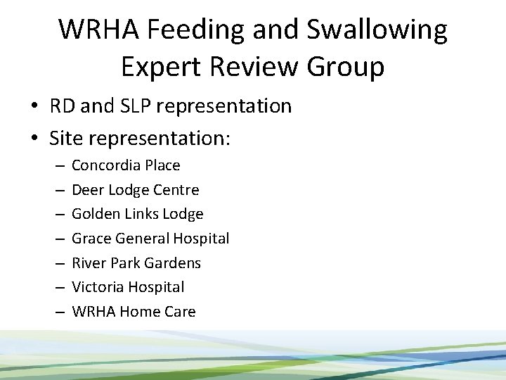 WRHA Feeding and Swallowing Expert Review Group • RD and SLP representation • Site