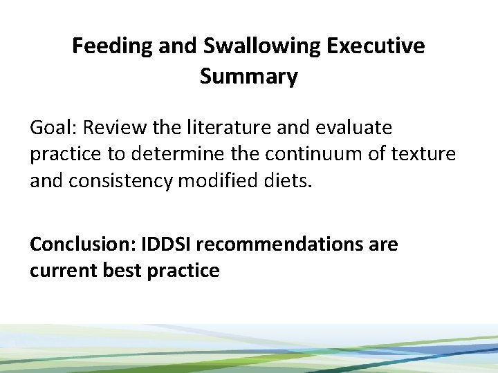 Feeding and Swallowing Executive Summary Goal: Review the literature and evaluate practice to determine