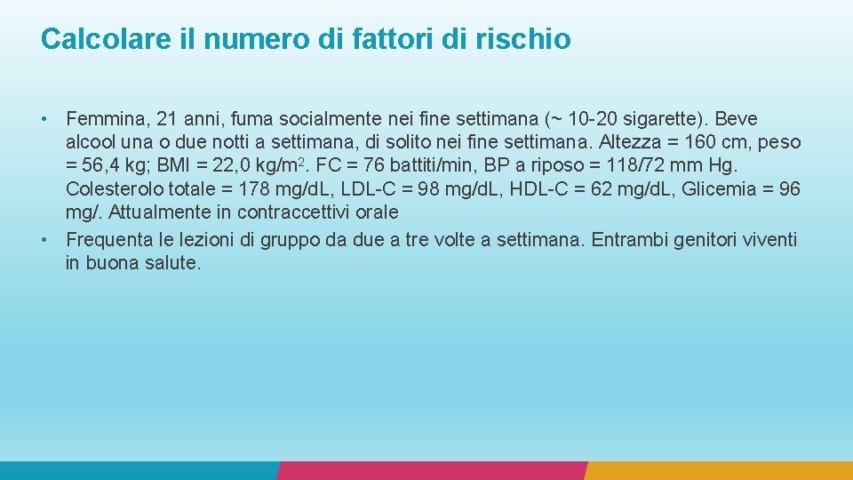 Calcolare il numero di fattori di rischio • Femmina, 21 anni, fuma socialmente nei