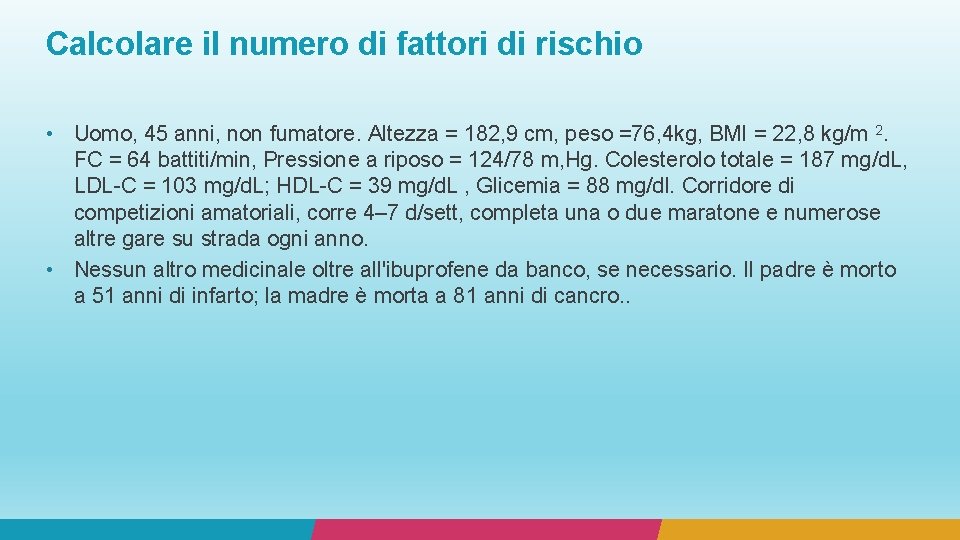 Calcolare il numero di fattori di rischio • Uomo, 45 anni, non fumatore. Altezza