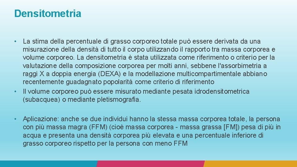 Densitometria • La stima della percentuale di grasso corporeo totale può essere derivata da