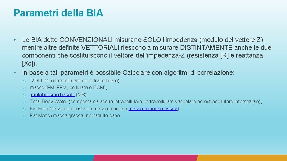 Parametri della BIA • Le BIA dette CONVENZIONALI misurano SOLO l'impedenza (modulo del vettore