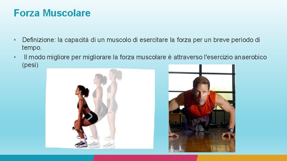 Forza Muscolare • Definizione: la capacità di un muscolo di esercitare la forza per