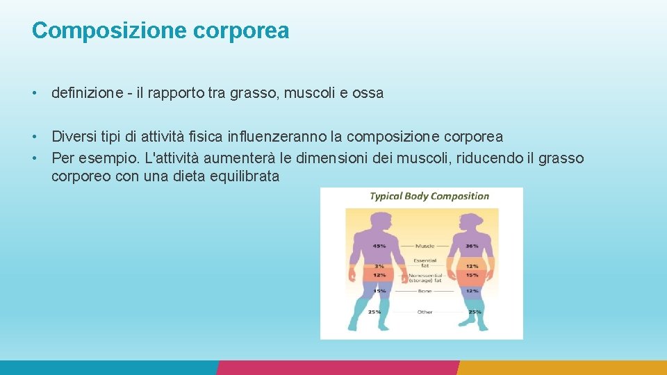 Composizione corporea • definizione - il rapporto tra grasso, muscoli e ossa • Diversi