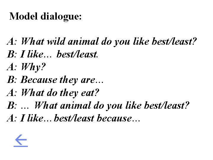 Model dialogue: A: What wild animal do you like best/least? B: I like… best/least.