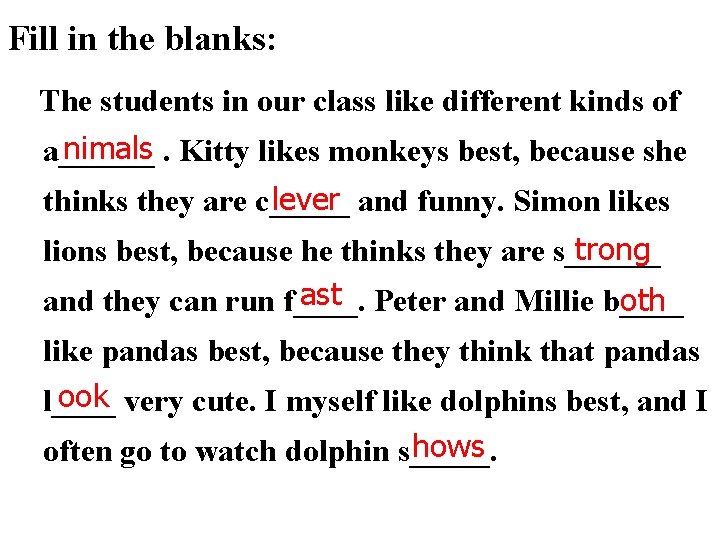 Fill in the blanks: The students in our class like different kinds of nimals.